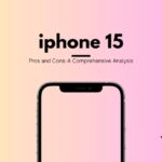 iPhone 15 Pros and Cons