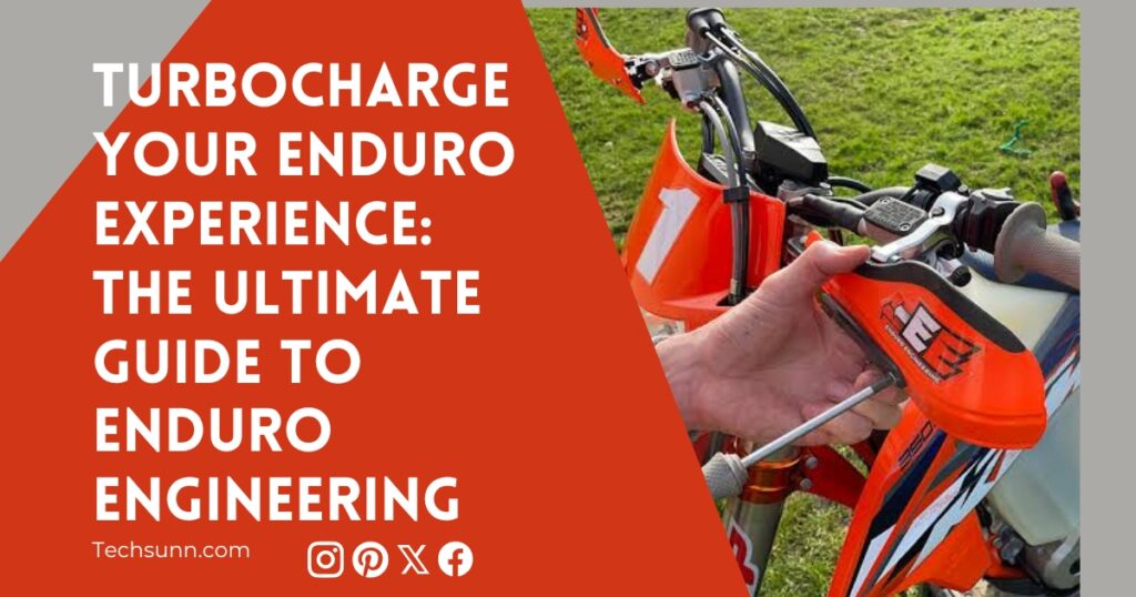 Turbocharge Your Enduro Experience: The Ultimate Guide to Enduro Engineering