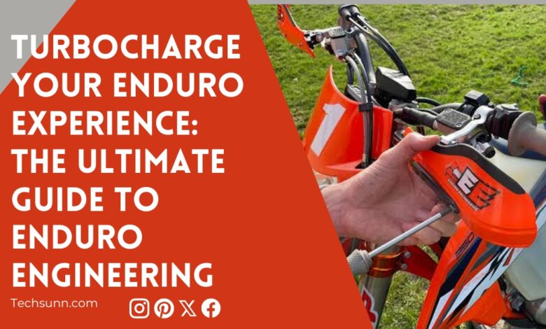 Turbocharge Your Enduro Experience: The Ultimate Guide to Enduro Engineering