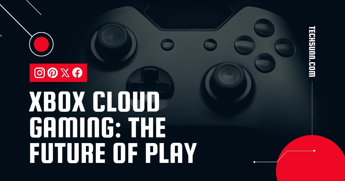 Xbox Cloud Gaming: The Future of Play